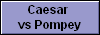 Caesar 
vs Pompey