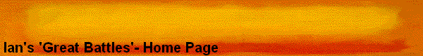 Ian's 'Great Battles'- Home Page